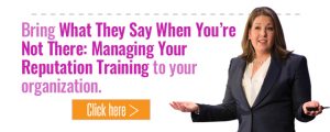 What They Say When You’re Not There: Managing Your Reputation Training